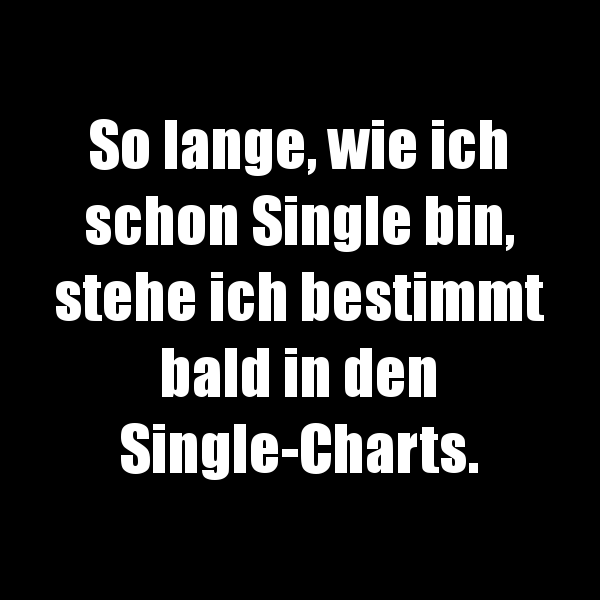 So lange, wie ich schon Single bin...